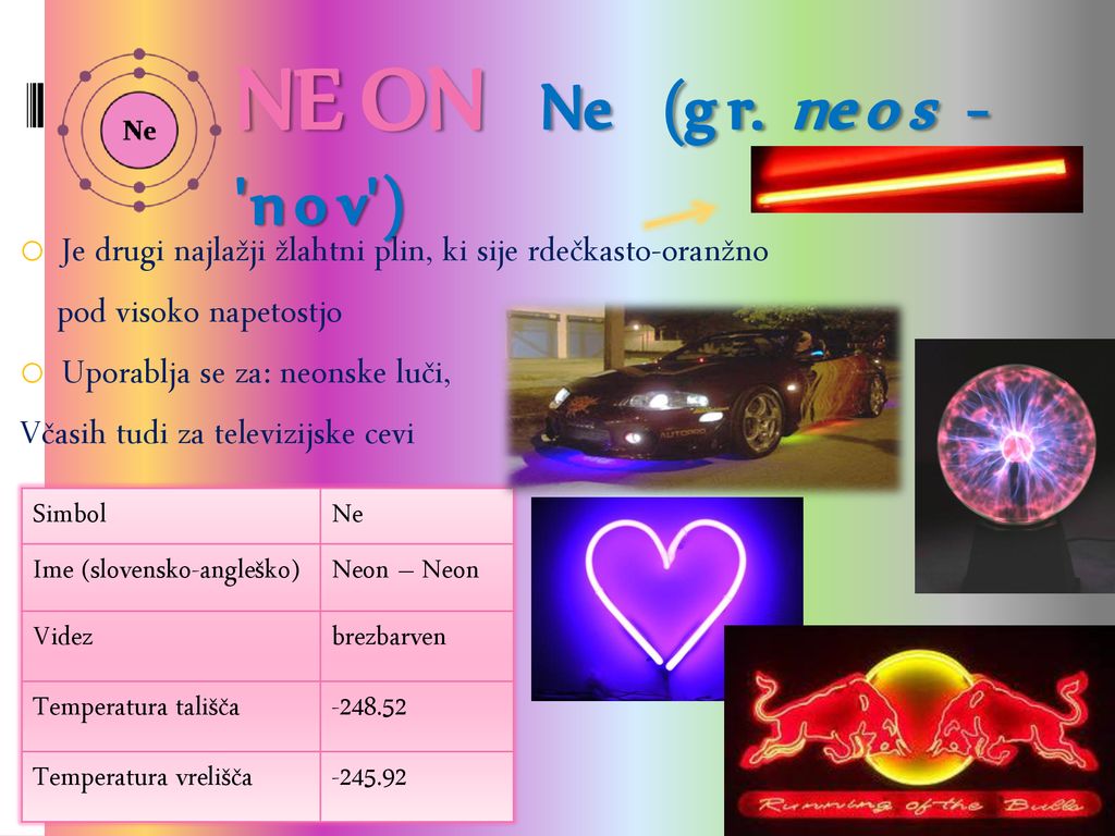 NEON Ne (gr. neos - nov ) Je drugi najlažji žlahtni plin, ki sije rdečkasto-oranžno. pod visoko napetostjo.