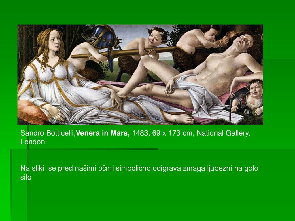Sandro Botticelli,Venera in Mars, 1483, 69 x 173 cm, National Gallery, London.