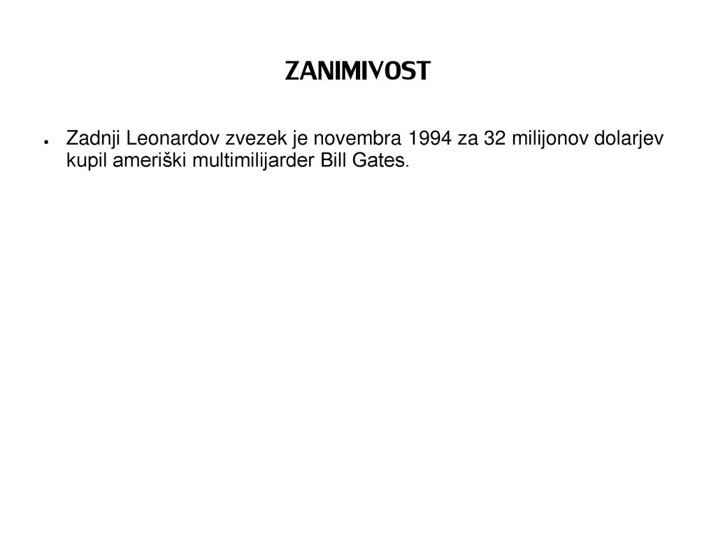 ZANIMIVOST Zadnji Leonardov zvezek je novembra 1994 za 32 milijonov dolarjev kupil ameriški multimilijarder Bill Gates.