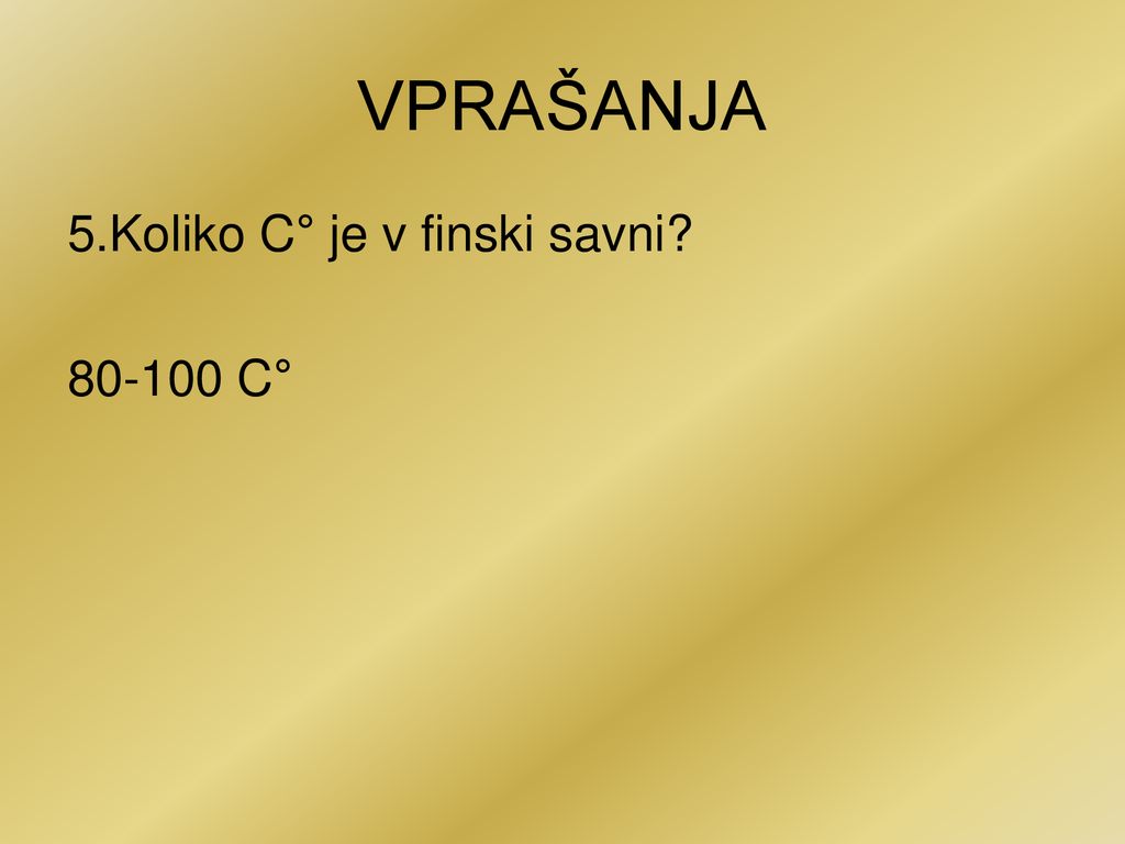VPRAŠANJA 5.Koliko C° je v finski savni C°