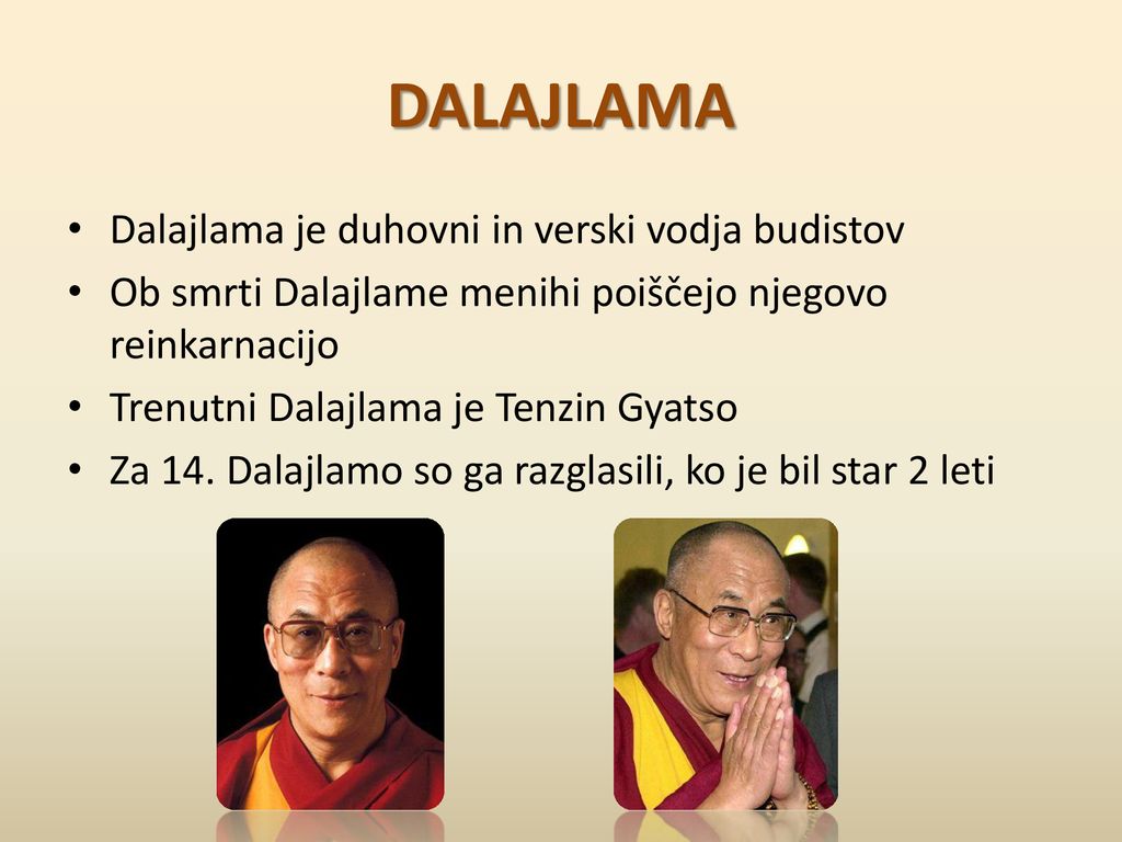 DALAJLAMA Dalajlama je duhovni in verski vodja budistov