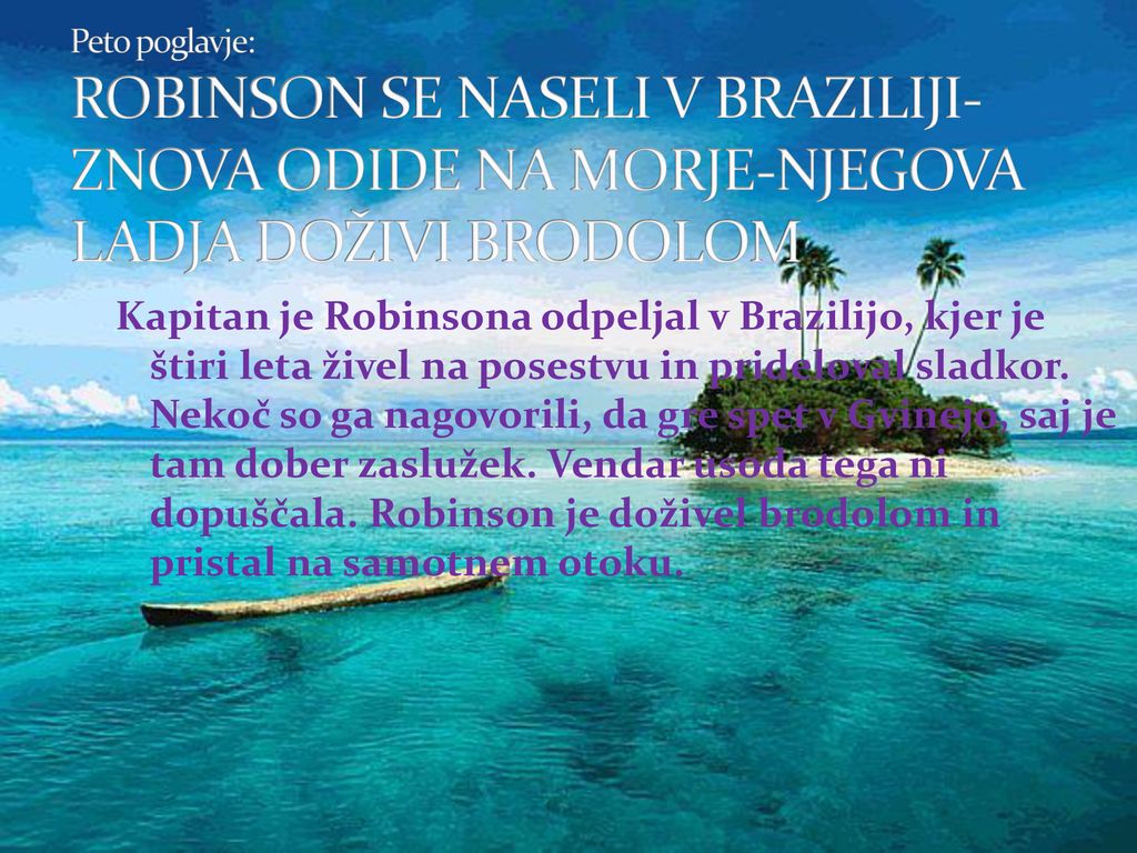 Peto poglavje: ROBINSON SE NASELI V BRAZILIJI-ZNOVA ODIDE NA MORJE-NJEGOVA LADJA DOŽIVI BRODOLOM