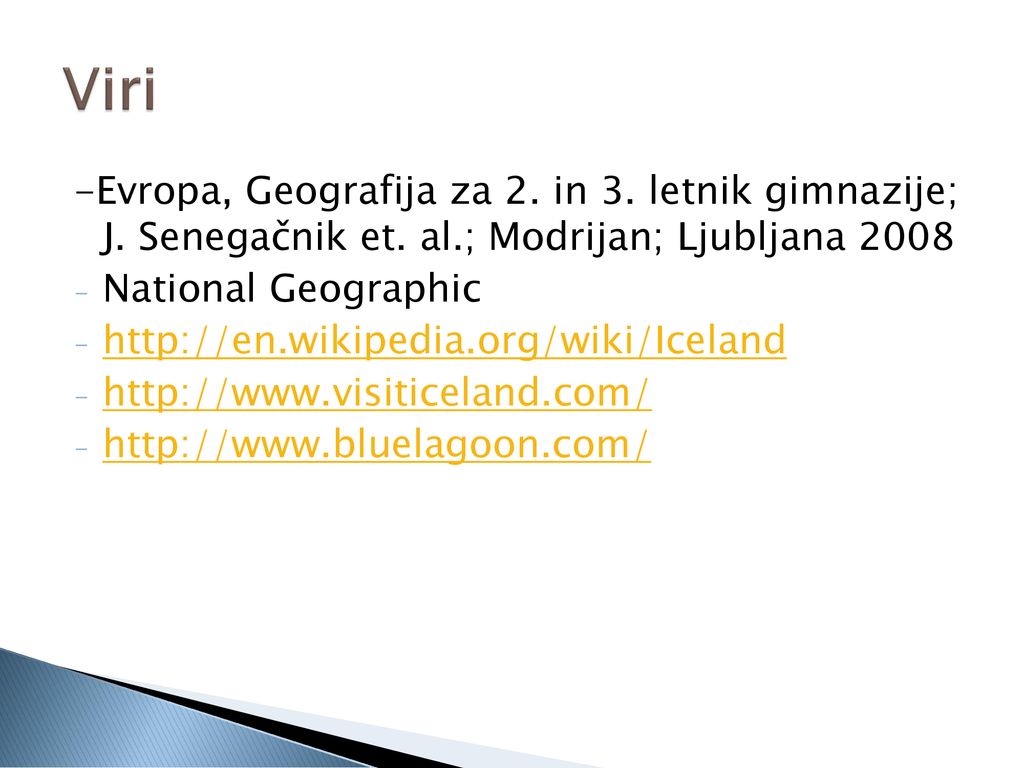 Viri -Evropa, Geografija za 2. in 3. letnik gimnazije; J. Senegačnik et. al.; Modrijan; Ljubljana