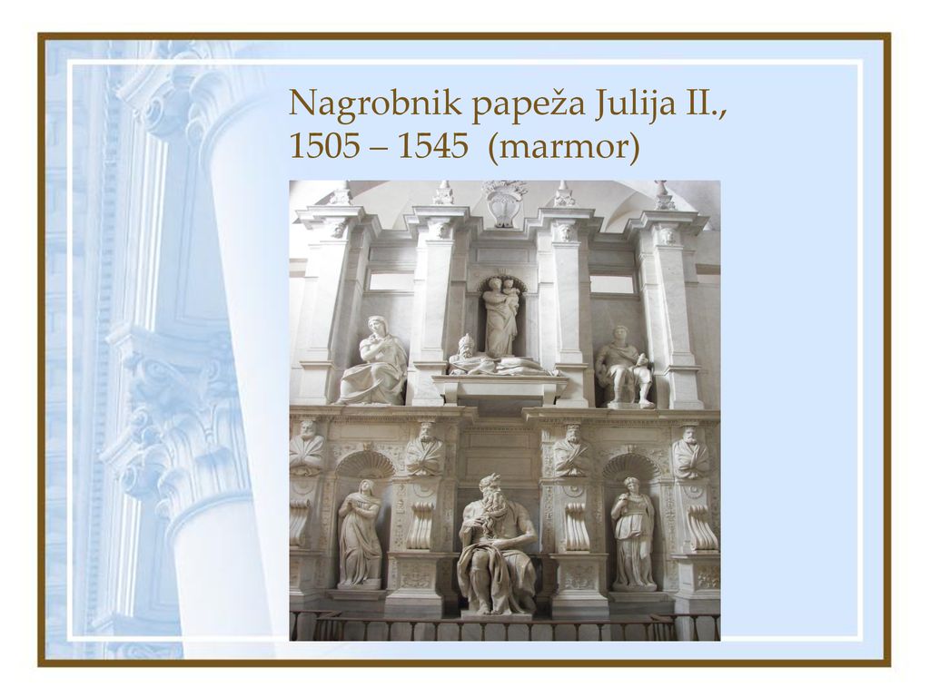 Nagrobnik papeža Julija II., 1505 – 1545 (marmor)