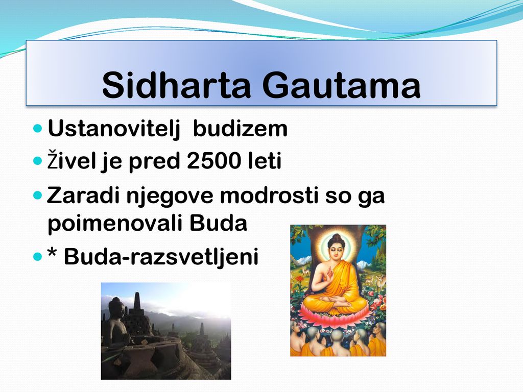 Sidharta Gautama Ustanovitelj budizem Živel je pred 2500 leti