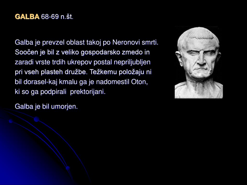 GALBA n.št. Galba je prevzel oblast takoj po Neronovi smrti. Soočen je bil z veliko gospodarsko zmedo in.