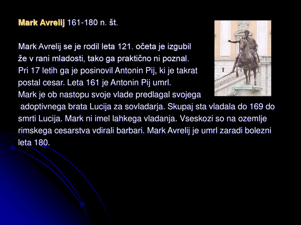 Mark Avrelij n. št. Mark Avrelij se je rodil leta 121. očeta je izgubil. že v rani mladosti, tako ga praktično ni poznal.