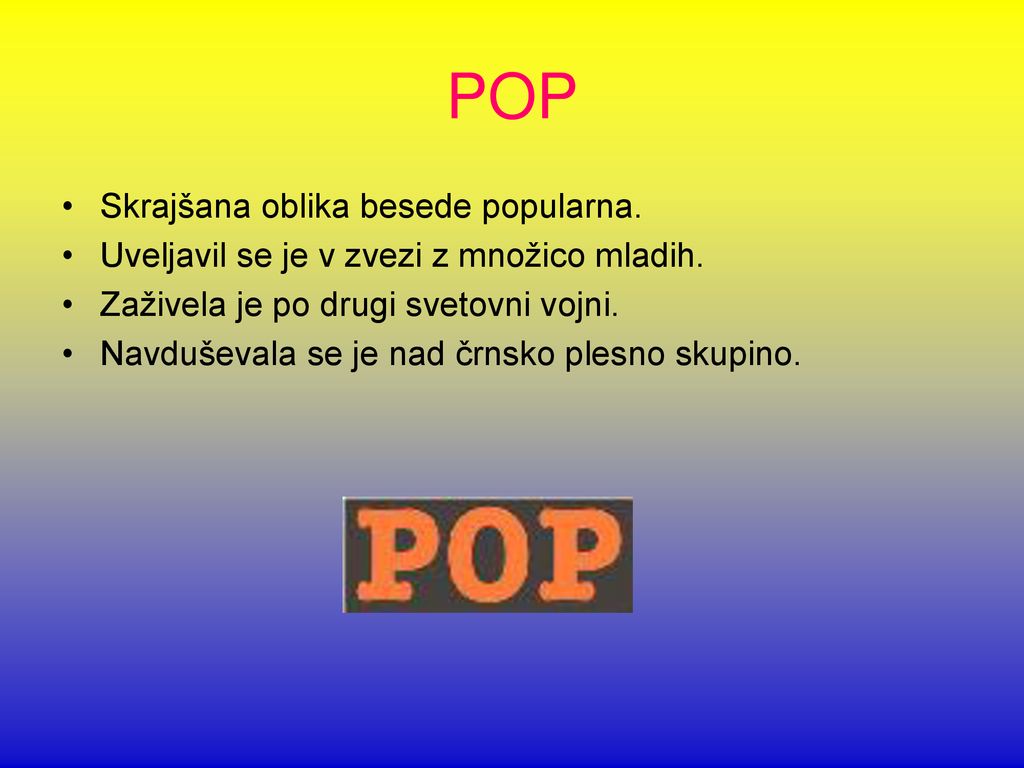 POP Skrajšana oblika besede popularna.