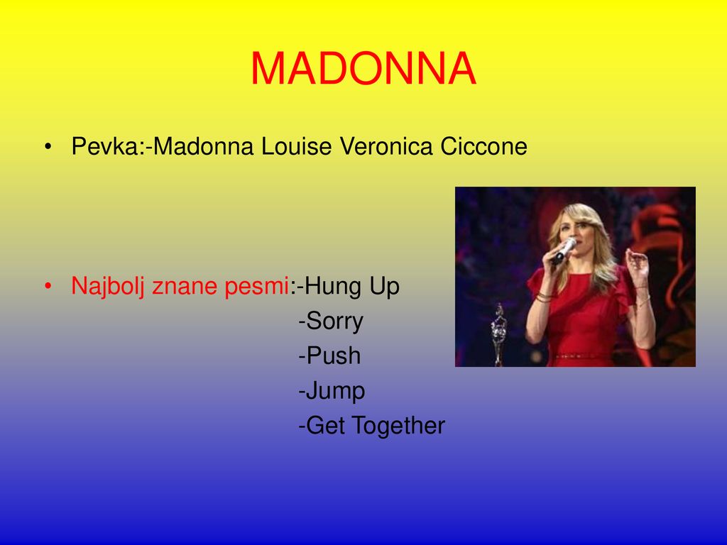 MADONNA Pevka:-Madonna Louise Veronica Ciccone