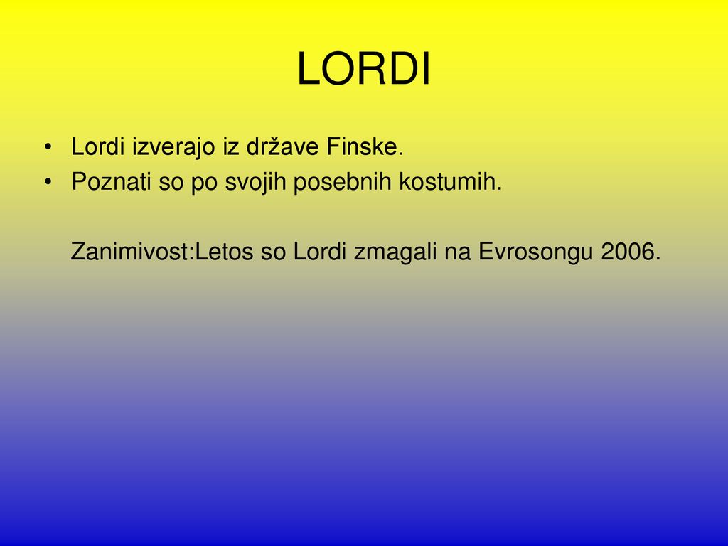 LORDI Lordi izverajo iz države Finske.