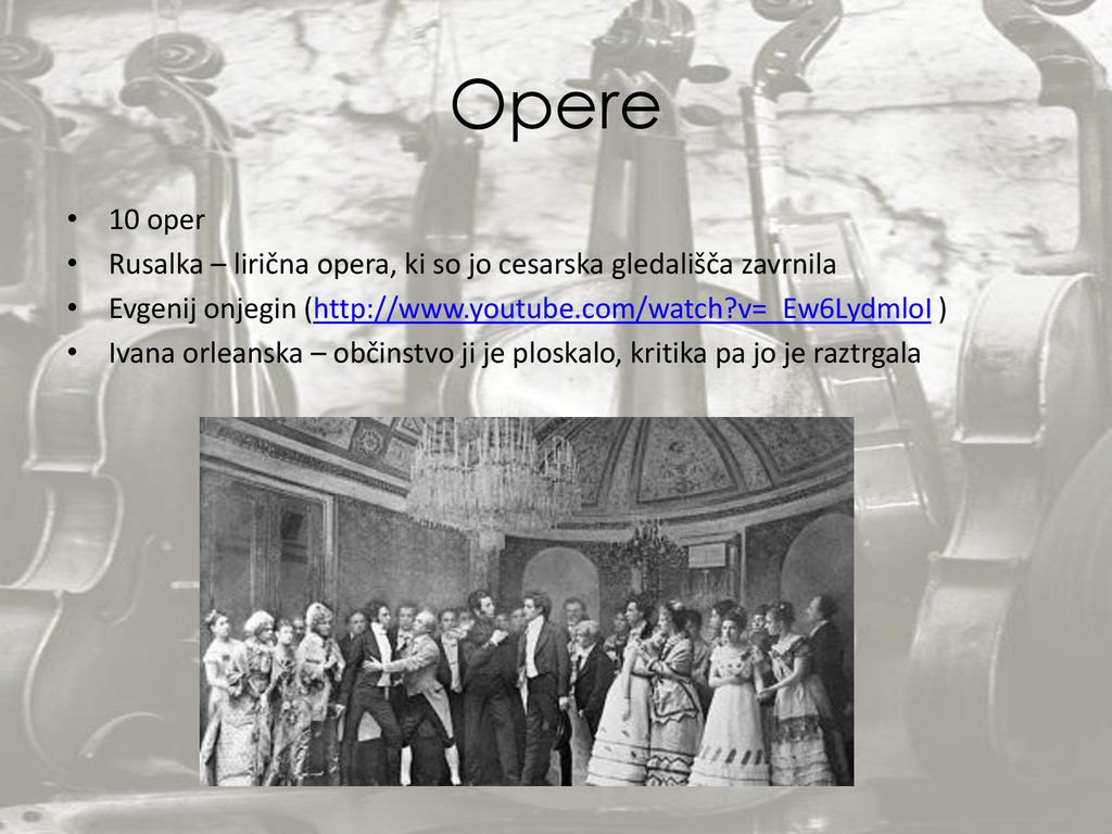 Opere 10 oper. Rusalka – lirična opera, ki so jo cesarska gledališča zavrnila. Evgenij onjegin (  v=_Ew6LydmloI )