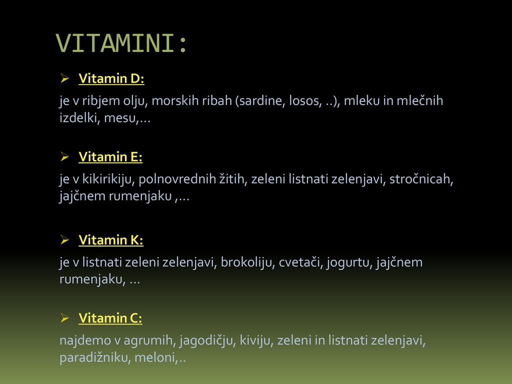 VITAMINI: Vitamin D: je v ribjem olju, morskih ribah (sardine, losos, ..), mleku in mlečnih izdelki, mesu,...