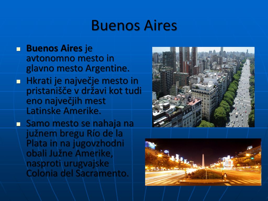 Buenos Aires Buenos Aires je avtonomno mesto in glavno mesto Argentine.
