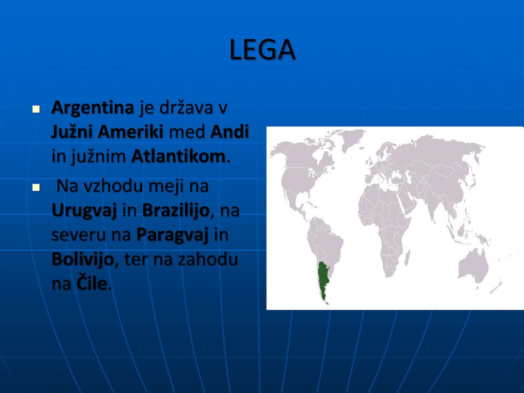LEGA Argentina je država v Južni Ameriki med Andi in južnim Atlantikom.