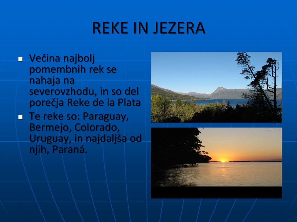 REKE IN JEZERA Večina najbolj pomembnih rek se nahaja na severovzhodu, in so del porečja Reke de la Plata.
