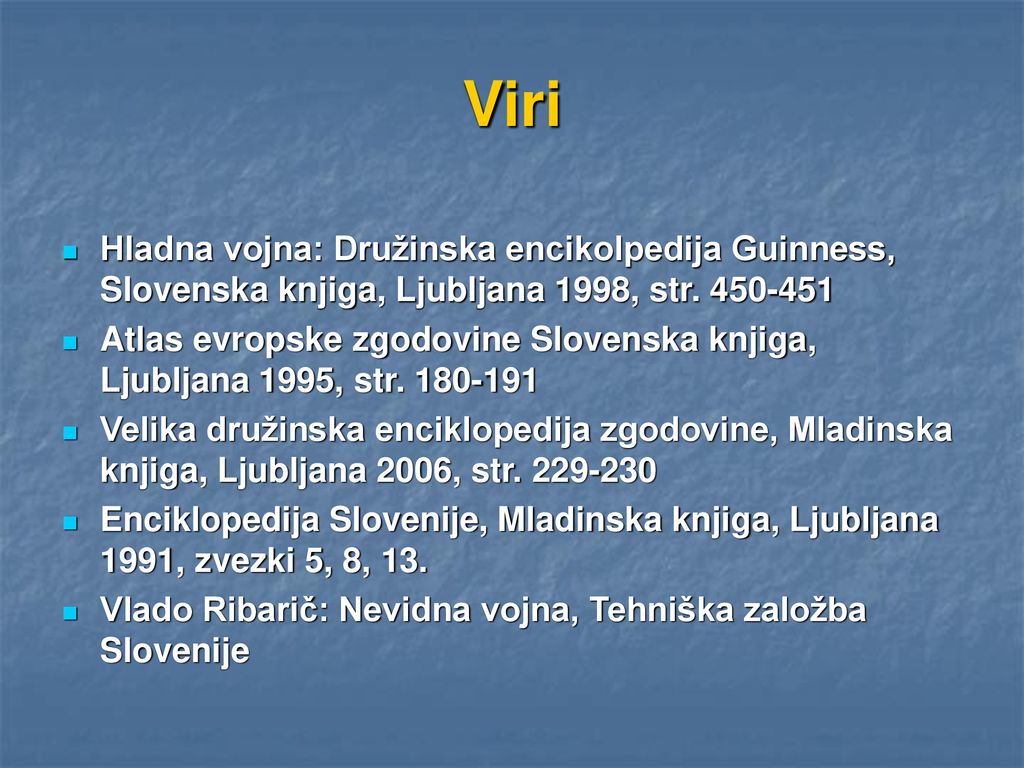 Viri Hladna vojna: Družinska encikolpedija Guinness, Slovenska knjiga, Ljubljana 1998, str