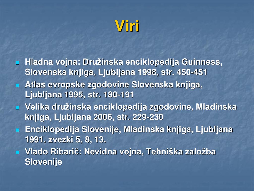 Viri Hladna vojna: Družinska enciklopedija Guinness, Slovenska knjiga, Ljubljana 1998, str
