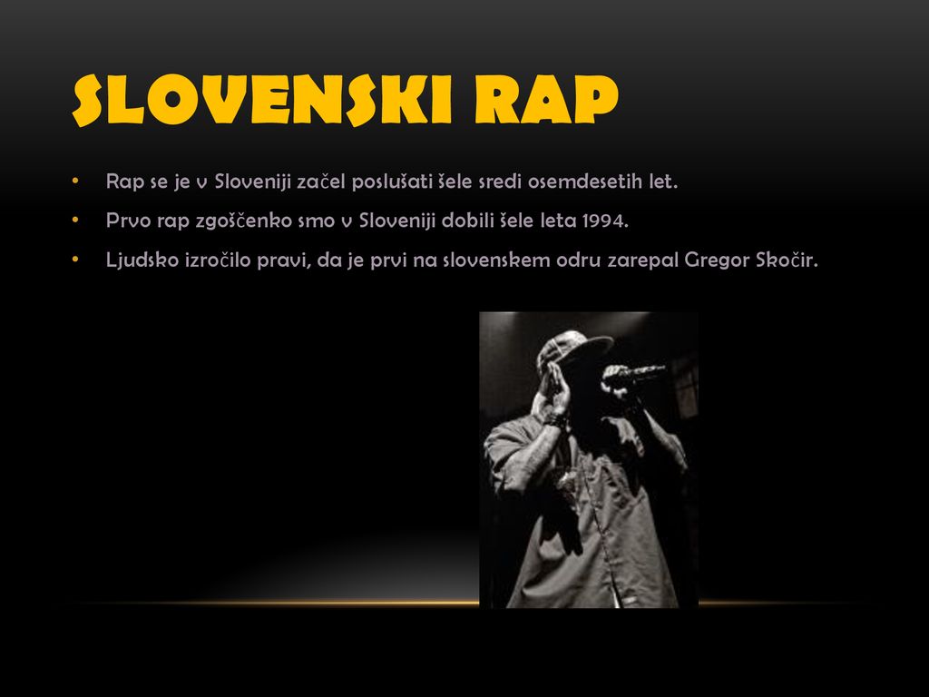 SLOVENSKI RAP Rap se je v Sloveniji začel poslušati šele sredi osemdesetih let. Prvo rap zgoščenko smo v Sloveniji dobili šele leta
