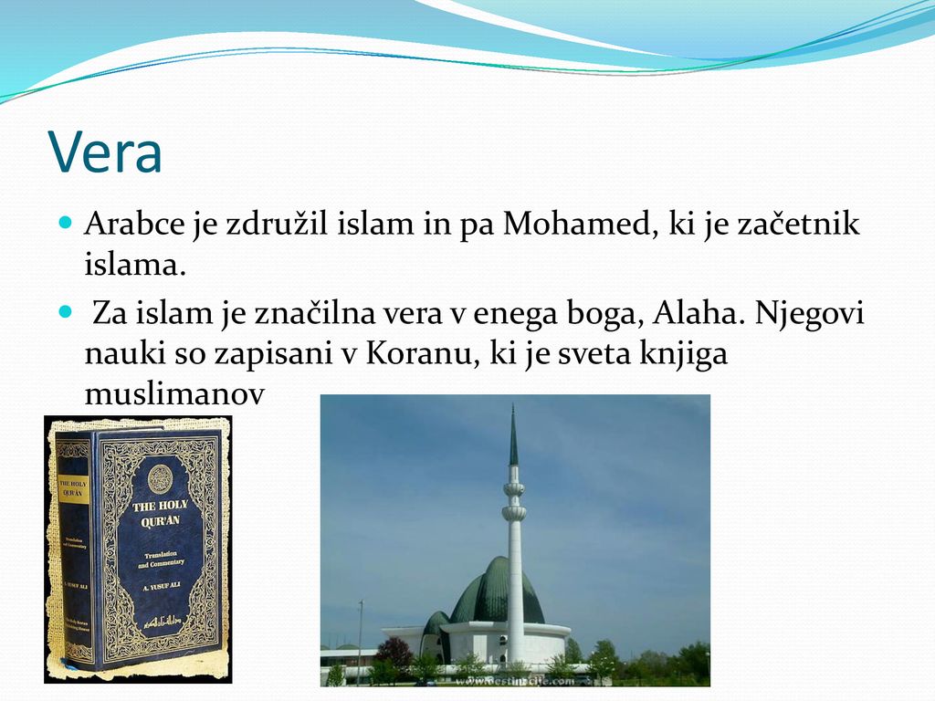 Vera Arabce je združil islam in pa Mohamed, ki je začetnik islama.