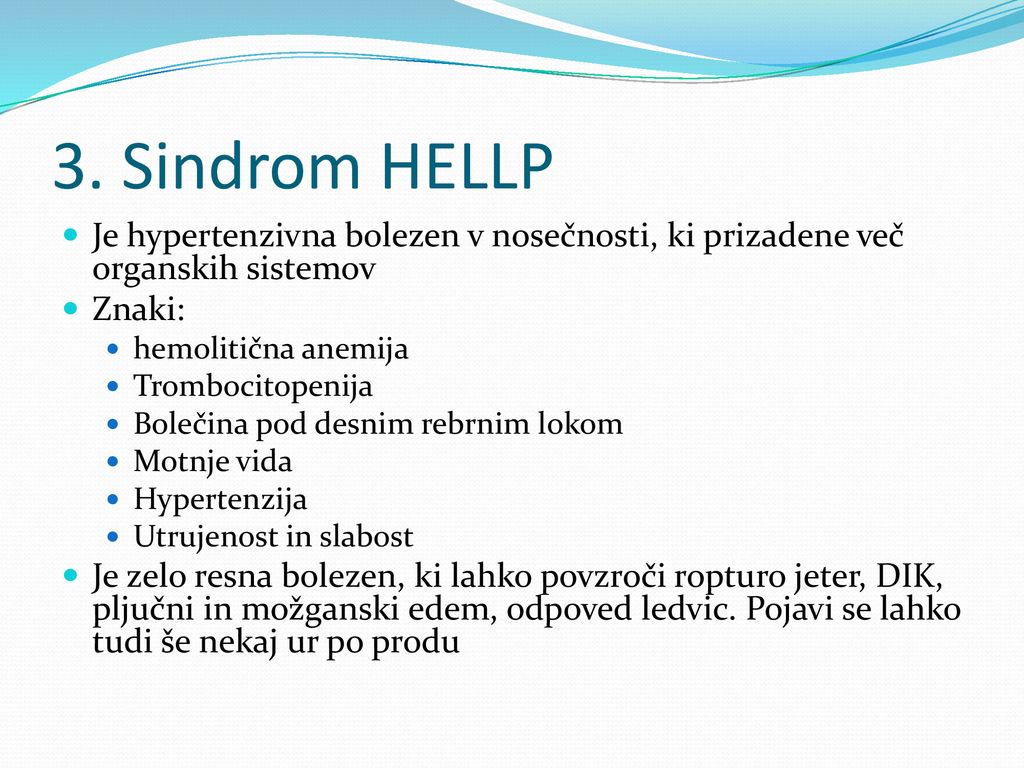 3. Sindrom HELLP Je hypertenzivna bolezen v nosečnosti, ki prizadene več organskih sistemov. Znaki: