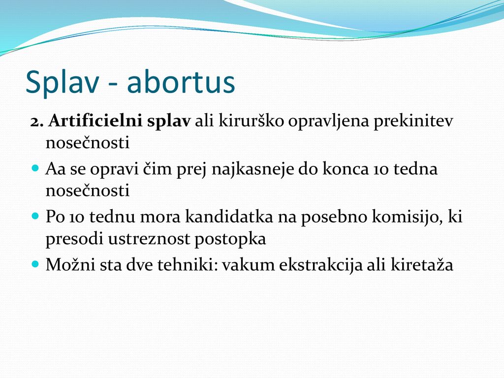 Splav - abortus 2. Artificielni splav ali kirurško opravljena prekinitev nosečnosti. Aa se opravi čim prej najkasneje do konca 10 tedna nosečnosti.