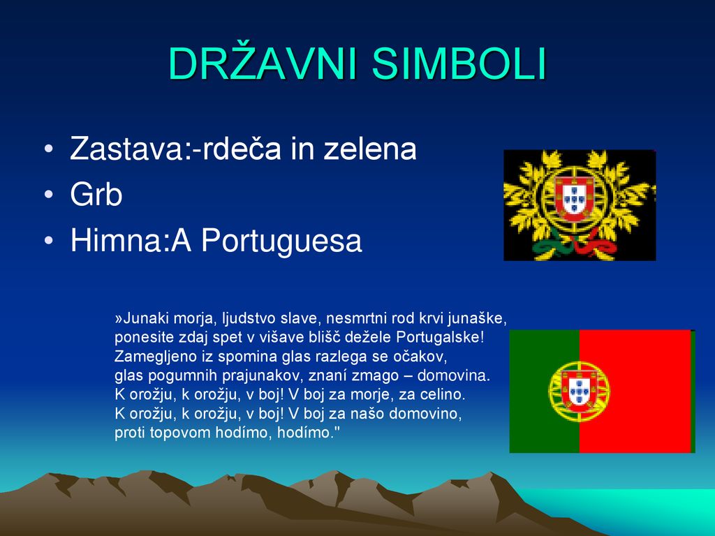 DRŽAVNI SIMBOLI Zastava:-rdeča in zelena Grb Himna:A Portuguesa