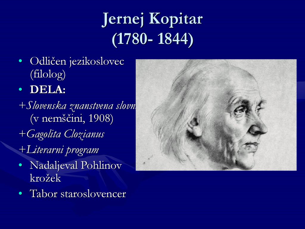Jernej Kopitar ( ) Odličen jezikoslovec (filolog) DELA: