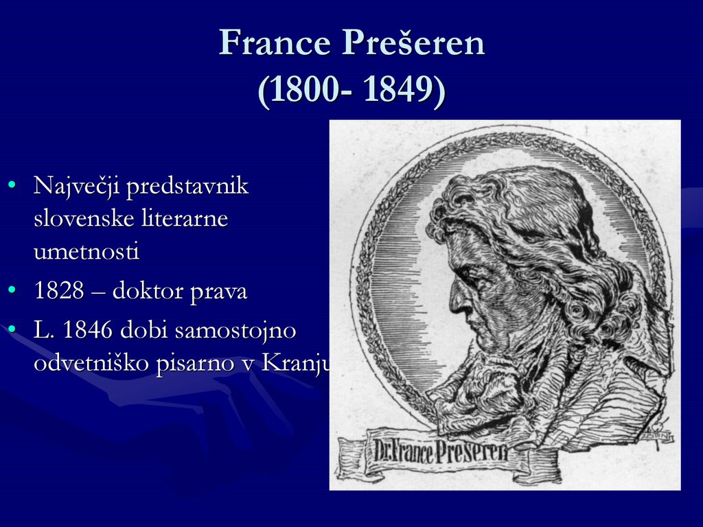 France Prešeren ( ) Največji predstavnik slovenske literarne umetnosti – doktor prava.