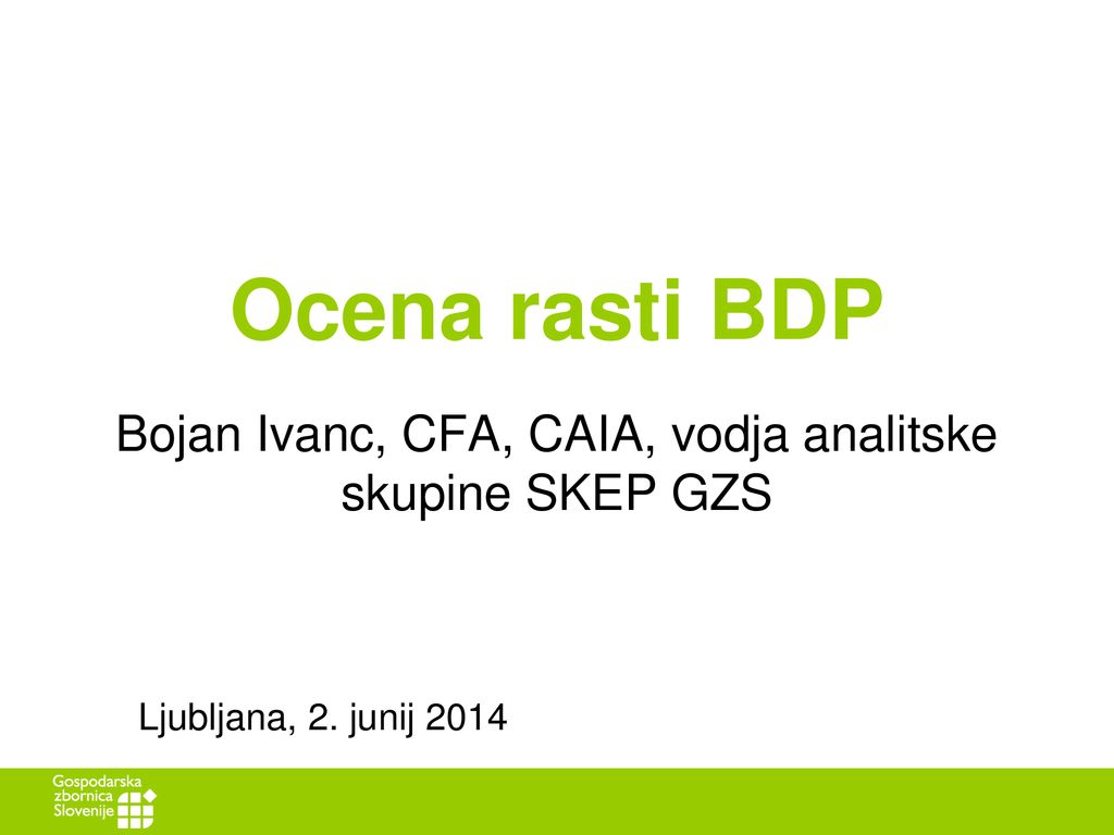 Ocena rasti BDP Bojan Ivanc, CFA, CAIA, vodja analitske skupine SKEP GZS