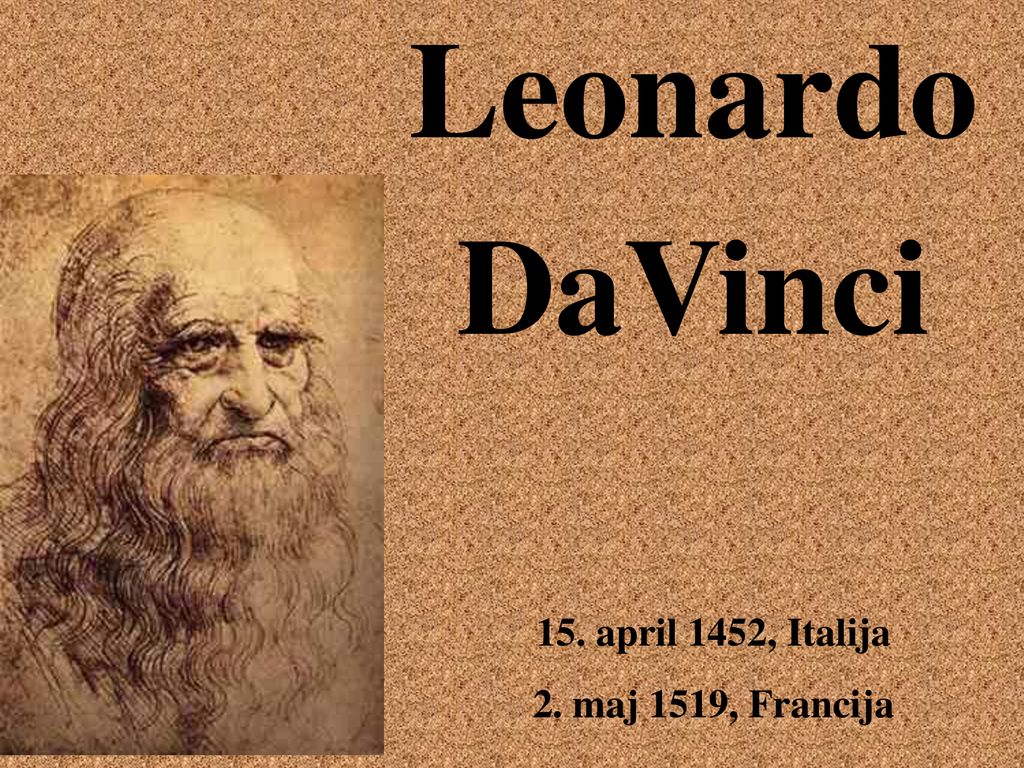 Leonardo DaVinci 15. april 1452, Italija 2. maj 1519, Francija