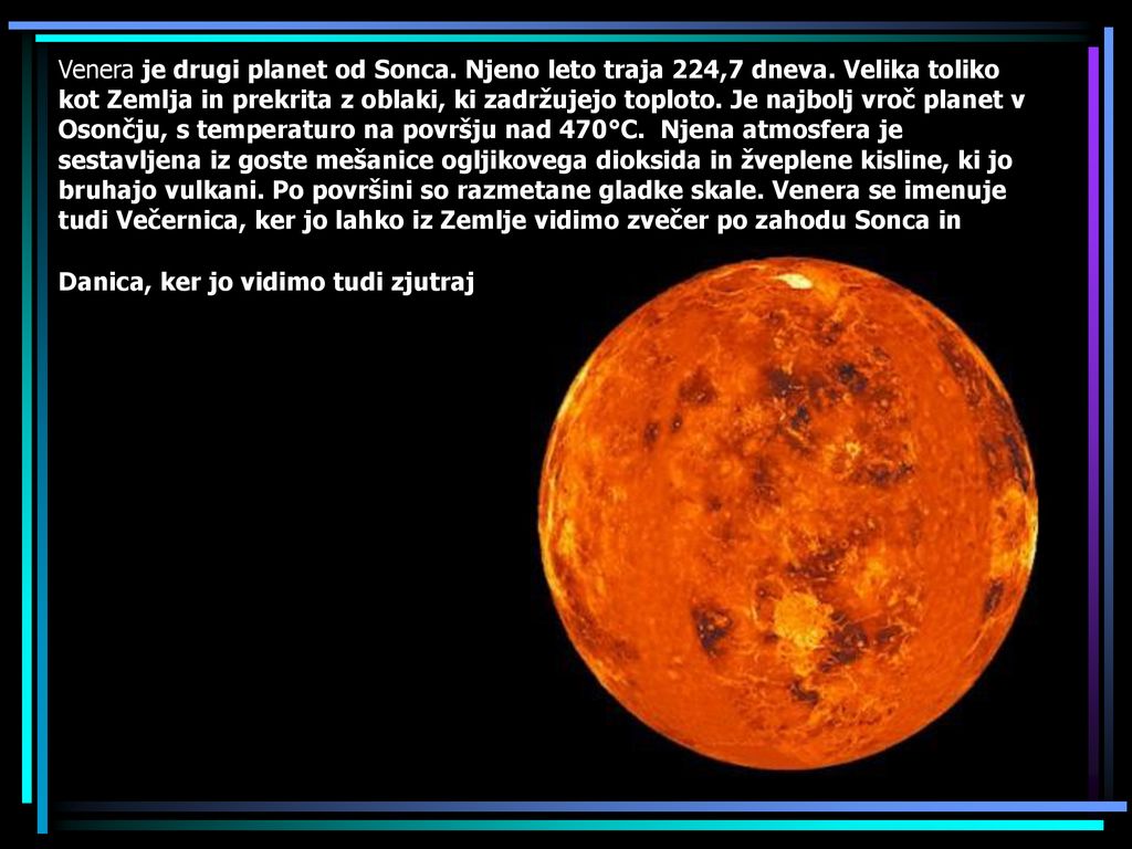 Venera je drugi planet od Sonca. Njeno leto traja 224,7 dneva