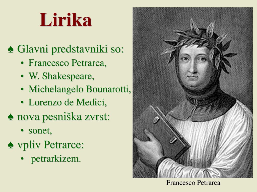 Lirika Glavni predstavniki so: nova pesniška zvrst: vpliv Petrarce: