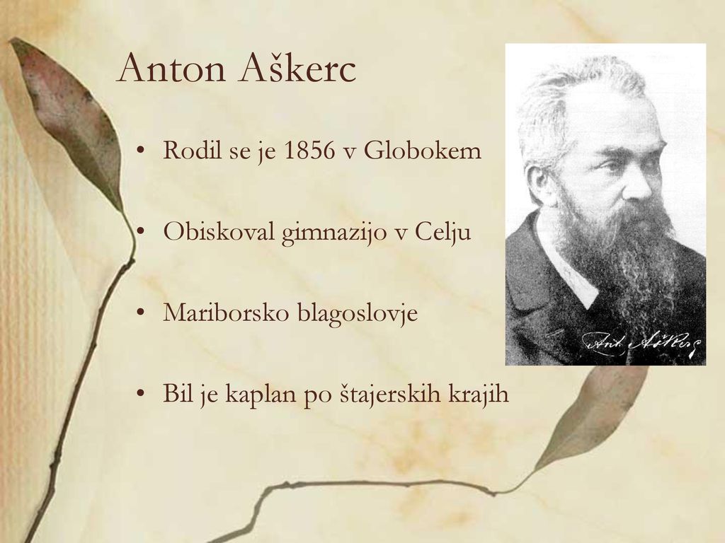 Anton Aškerc Rodil se je 1856 v Globokem Obiskoval gimnazijo v Celju