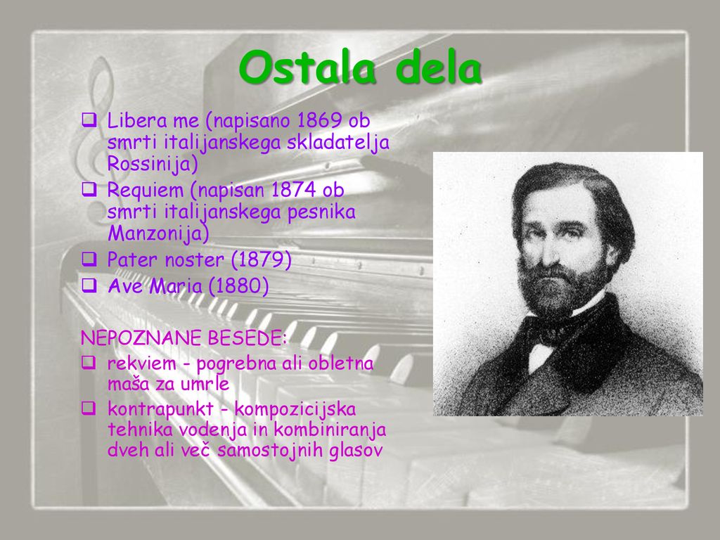 Ostala dela Libera me (napisano 1869 ob smrti italijanskega skladatelja Rossinija) Requiem (napisan 1874 ob smrti italijanskega pesnika Manzonija)