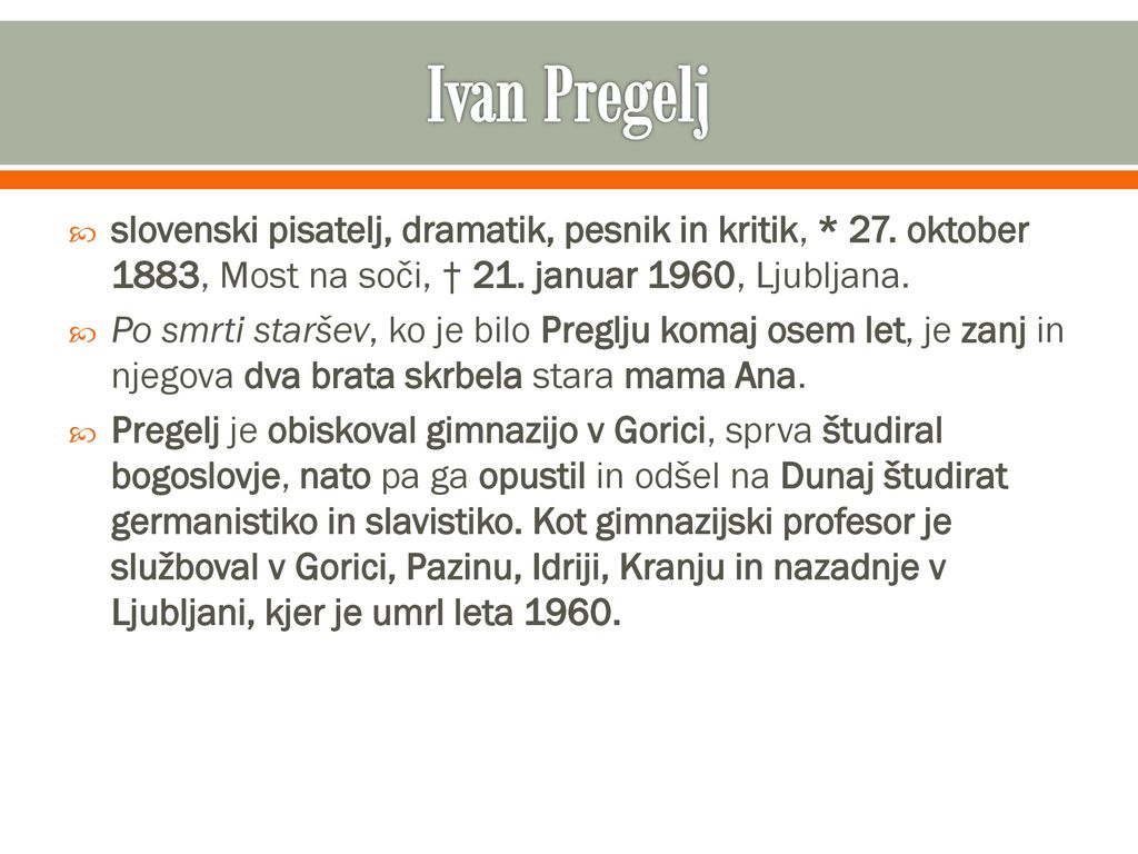 Ivan Pregelj slovenski pisatelj, dramatik, pesnik in kritik, * 27. oktober 1883, Most na soči, † 21. januar 1960, Ljubljana.