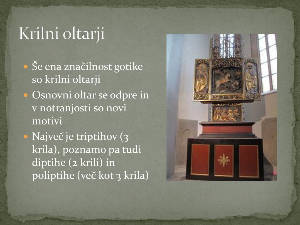 Krilni oltarji Še ena značilnost gotike so krilni oltarji