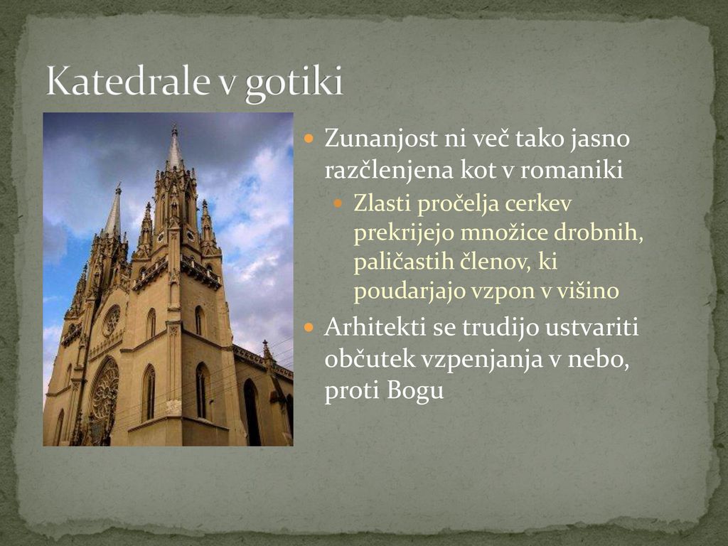 Katedrale v gotiki Zunanjost ni več tako jasno razčlenjena kot v romaniki.
