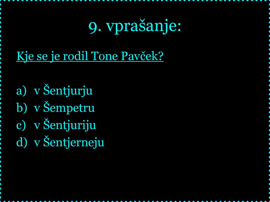 9. vprašanje: Kje se je rodil Tone Pavček v Šentjurju v Šempetru