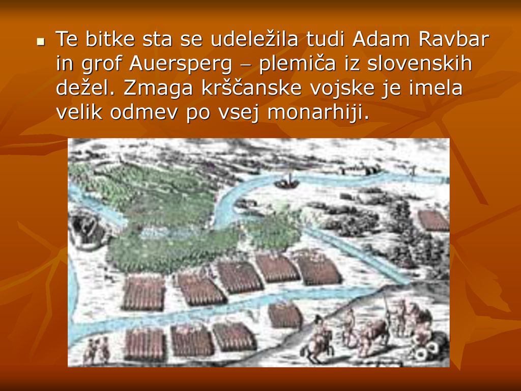 Te bitke sta se udeležila tudi Adam Ravbar in grof Auersperg  plemiča iz slovenskih dežel.
