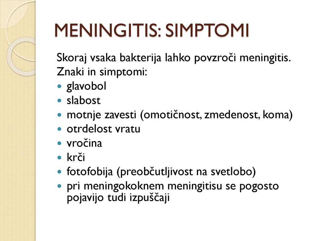 MENINGITIS: SIMPTOMI Skoraj vsaka bakterija lahko povzroči meningitis.