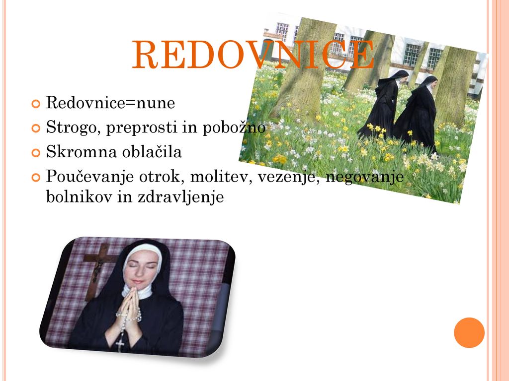 REDOVNICE Redovnice=nune Strogo, preprosti in pobožno Skromna oblačila