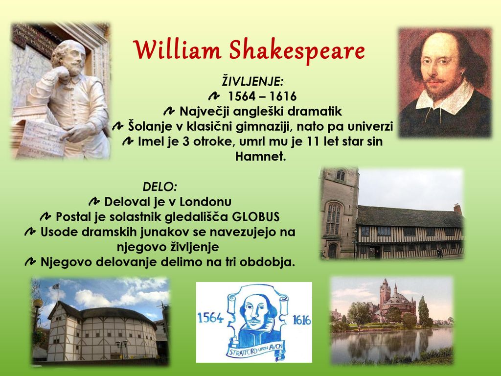 William Shakespeare ŽIVLJENJE: 1564 – 1616 Največji angleški dramatik