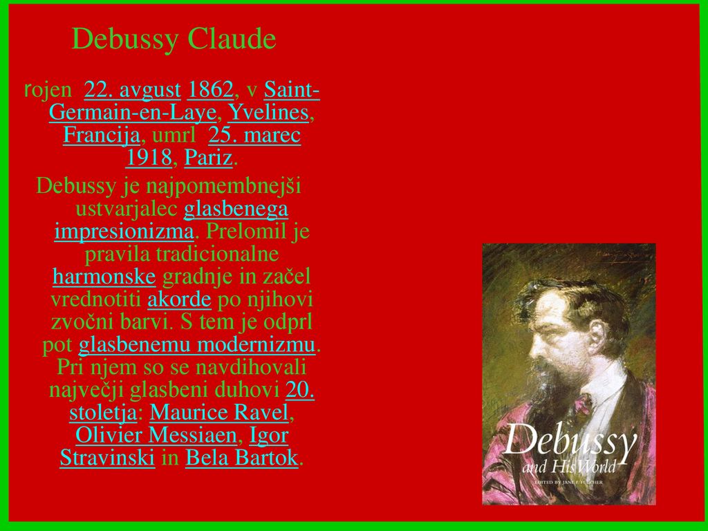 Debussy Claude rojen 22. avgust 1862, v Saint-Germain-en-Laye, Yvelines, Francija, umrl 25. marec 1918, Pariz.