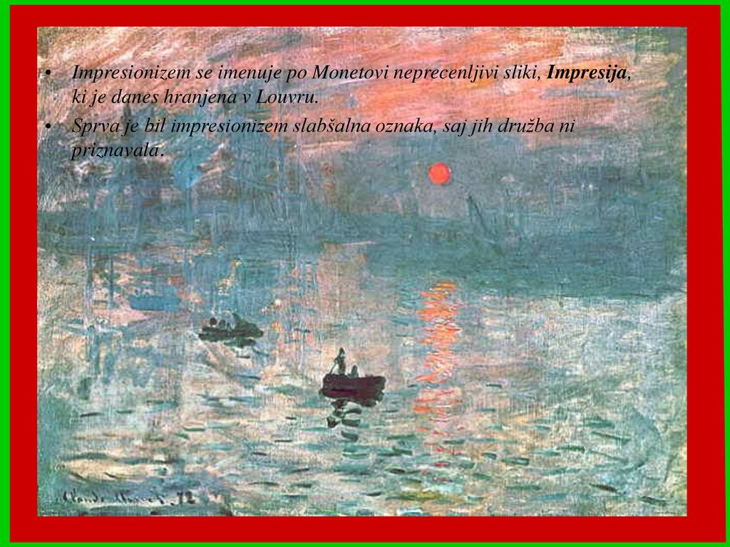 Impresionizem se imenuje po Monetovi neprecenljivi sliki, Impresija, ki je danes hranjena v Louvru.