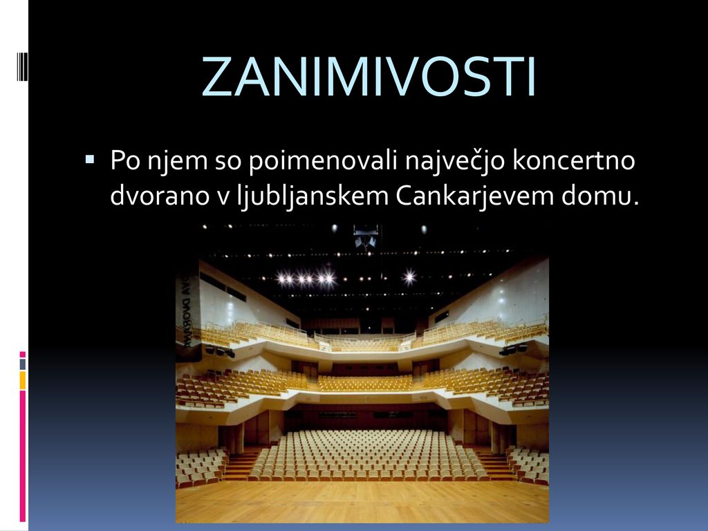 ZANIMIVOSTI Po njem so poimenovali največjo koncertno dvorano v ljubljanskem Cankarjevem domu.