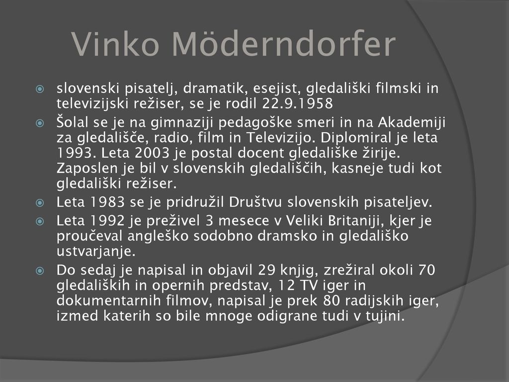 Vinko Möderndorfer slovenski pisatelj, dramatik, esejist, gledališki filmski in televizijski režiser, se je rodil
