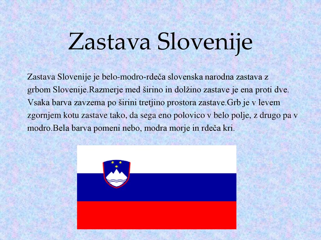 Zastava Slovenije Zastava Slovenije je belo-modro-rdeča slovenska narodna zastava z.