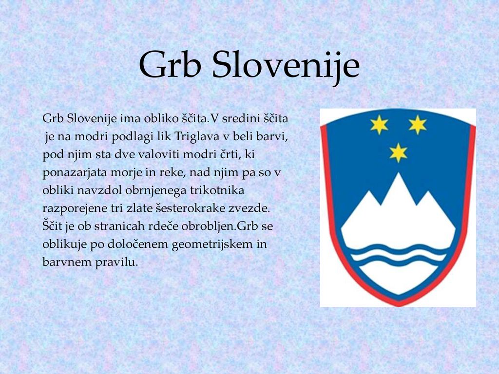 Grb Slovenije Grb Slovenije ima obliko ščita.V sredini ščita