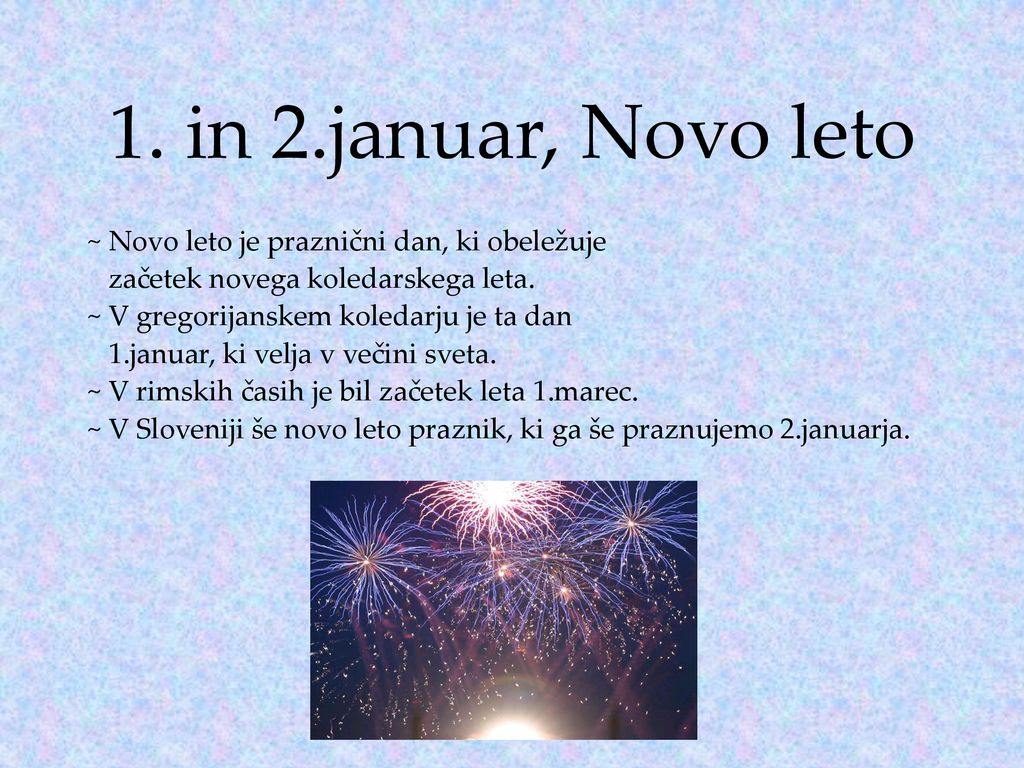 1. in 2.januar, Novo leto ~ Novo leto je praznični dan, ki obeležuje