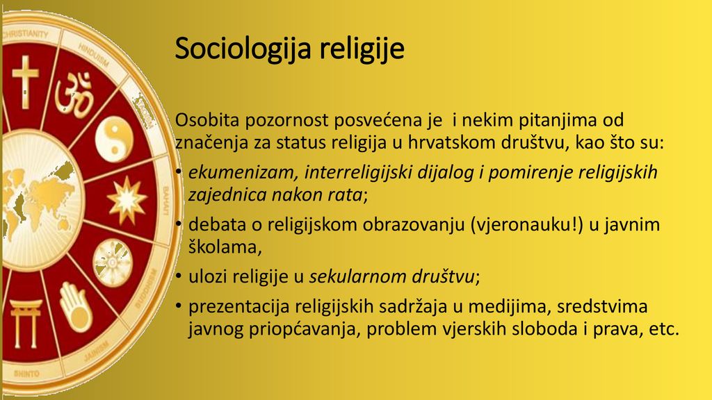 Sociologija religije Osobita pozornost posvećena je i nekim pitanjima od značenja za status religija u hrvatskom društvu, kao što su: